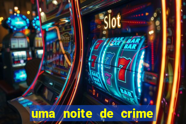 uma noite de crime dublado drive